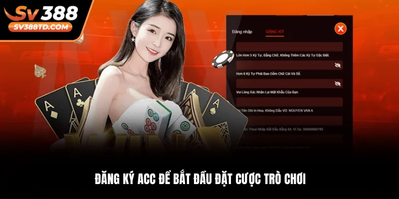 Đăng ký acc để bắt đầu đặt cược trò chơi
